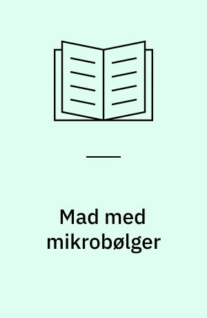 Mad med mikrobølger : hurtigt, nemt, spændende, supper og saucer, grøntsagsretter og kødretter, fisk og fjerkræ, desserter og varme drikke