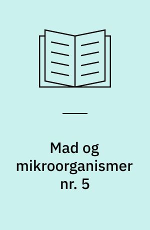 Mad og mikroorganismer nr. 5 : resultater fra fire kortlægningsundersøgelser over sygdomsfremkaldende bakterier i fødevarer