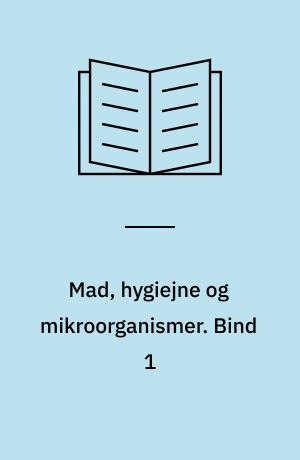 Mad, hygiejne og mikroorganismer. Bind 1