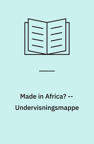 Made in Africa? -- Undervisningsmappe