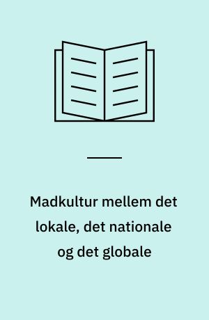 Madkultur mellem det lokale, det nationale og det globale