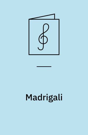 Madrigali : trascritti in notazione moderna e messi in partitura