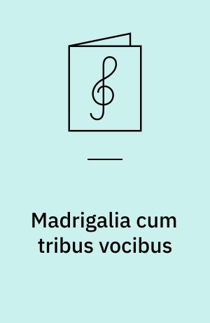 Madrigalia cum tribus vocibus