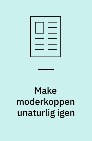 Make moderkoppen unaturlig igen : hyper- og infertile fremtider hos Ida Marie Hede og Gry Stokkendahl Dalgas