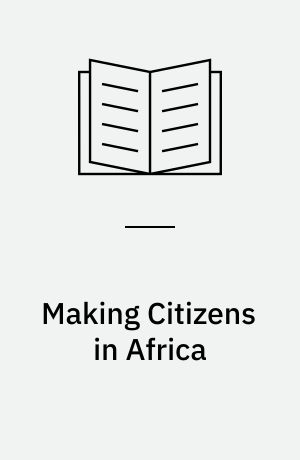 Making Citizens in Africa : Ethnicity, Gender, and National Identity in Ethiopia
