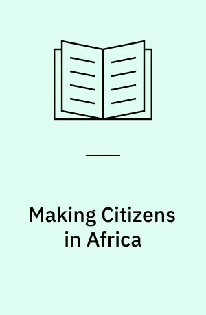 Making Citizens in Africa : Ethnicity, Gender, and National Identity in Ethiopia