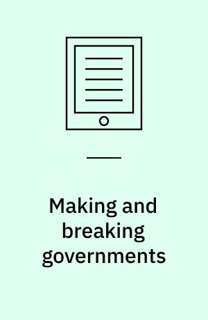 Making and breaking governments : cabinets and legislatures in parliamentary democracies