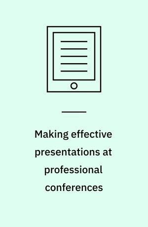 Making effective presentations at professional conferences : a guide for teachers, graduate students and professors