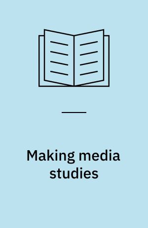 Making media studies : the creativity turn in media and communications studies