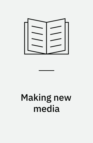 Making new media : creatve production and digital literacies