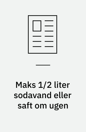 Maks 1/2 liter sodavand eller saft om ugen