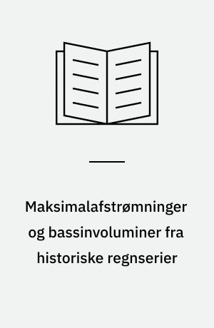 Maksimalafstrømninger og bassinvoluminer fra historiske regnserier