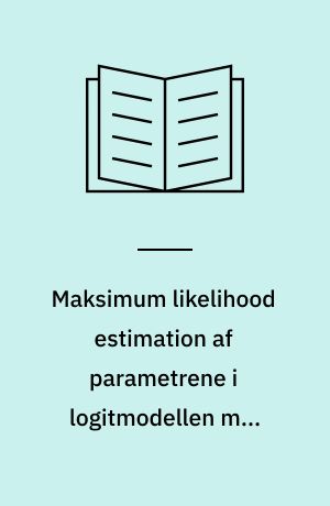 Maksimum likelihood estimation af parametrene i logitmodellen med stokastiske individparametre : et similationsstudie