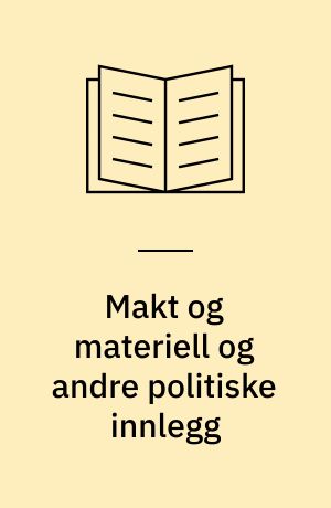 Makt og materiell og andre politiske innlegg
