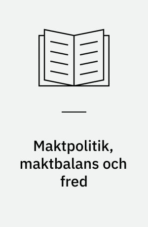 Maktpolitik, maktbalans och fred : en teoretisk kritik av realismen
