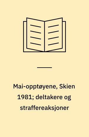 Mai-opptøyene, Skien 1981; deltakere og straffereaksjoner : en foreløpig analyse