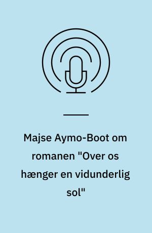 Majse Aymo-Boot om romanen "Over os hænger en vidunderlig sol"