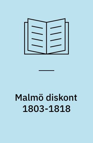 Malmö diskont 1803-1818 : verksamhet och erfarenheter