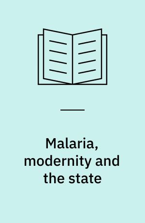 Malaria, modernity and the state : ambivalence towards public health interventions in Tanzania : PhD thesis