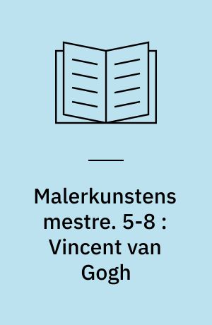 Malerkunstens mestre. 5-8 : Vincent van Gogh: Henri de Toulouse-Lautrec: Edgar-Hilaire-Germain Degas: Paul Gauguin