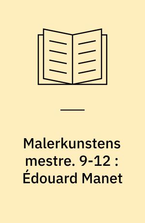 Malerkunstens mestre. 9-12 : Édouard Manet: Maurice Utrillo: Peter Paul Rubens: Bruegel d.æ.