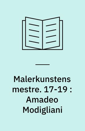 Malerkunstens mestre. 17-19 : Amadeo Modigliani: Goya: Raoul Dufy