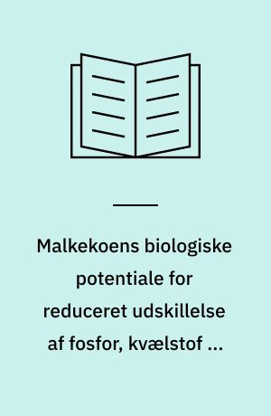 Malkekoens biologiske potentiale for reduceret udskillelse af fosfor, kvælstof og metan