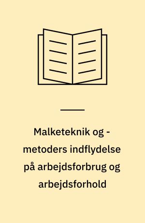 Malketeknik og -metoders indflydelse på arbejdsforbrug og arbejdsforhold