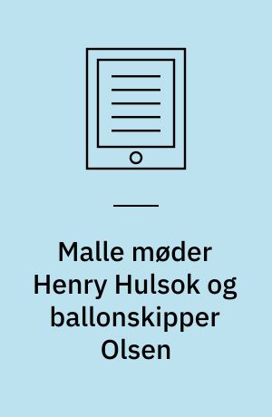 Malle møder Henry Hulsok og ballonskipper Olsen