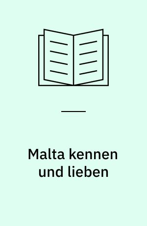 Malta kennen und lieben : ein kleines Inselreich mit (fast) unbegrenzten Möglichkeiten