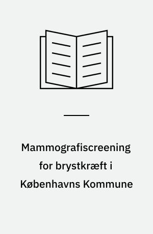 Mammografiscreening for brystkræft i Københavns Kommune : evaluering af det præoperative udredningsforløb, april 1991-marts 1997 : eksamensopgave til Master of Public Health uddannelsen ved Københavns Universitet