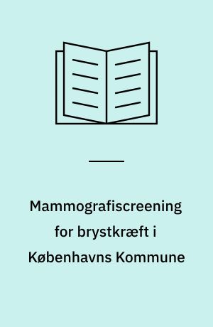 Mammografiscreening for brystkræft i Københavns Kommune : evaluering af det præoperative udredningsforløb, april 1991-marts 1997