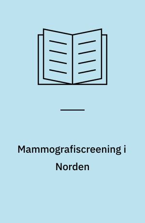 Mammografiscreening i Norden : sammenfattende rapport