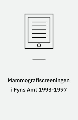 Mammografiscreeningen i Fyns Amt 1993-1997 : en medicinsk teknologivurdering