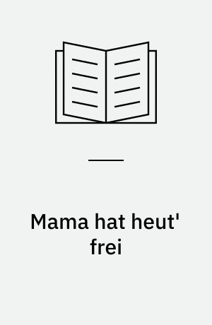 Mama hat heut' frei