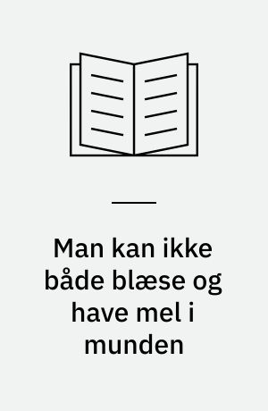 Man kan ikke både blæse og have mel i munden