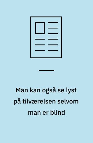 Man kan også se lyst på tilværelsen selvom man er blind