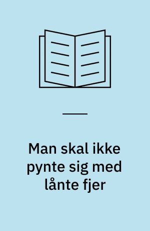 Man skal ikke pynte sig med lånte fjer