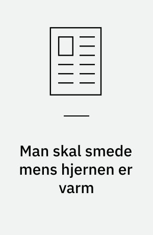 Man skal smede mens hjernen er varm