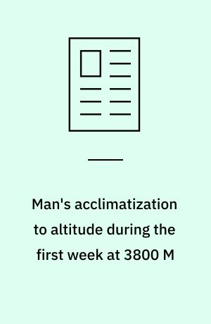 Man's acclimatization to altitude during the first week at 3800 M