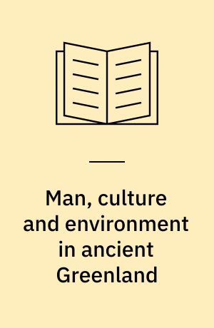 Man, culture and environment in ancient Greenland : report on a research programme