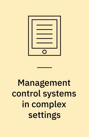 Management control systems in complex settings : emerging research and opportunities