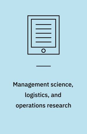 Management science, logistics, and operations research
