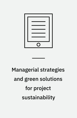 Managerial strategies and green solutions for project sustainability