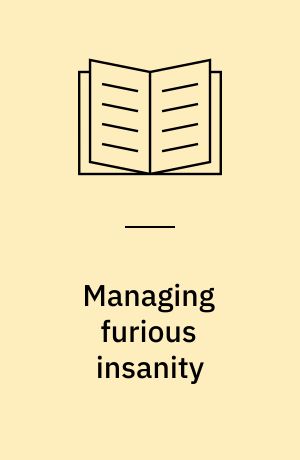 Managing furious insanity : Hospital cell confinement and its alternatives in eighteenth-century Denmark