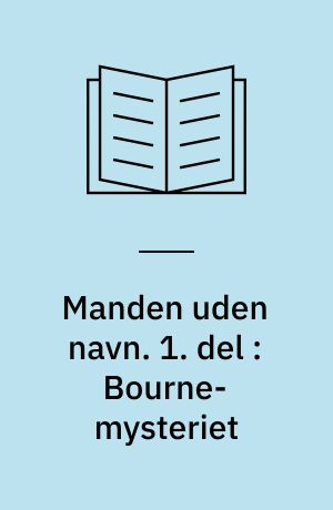 Manden uden navn. 1. del : Bourne-mysteriet