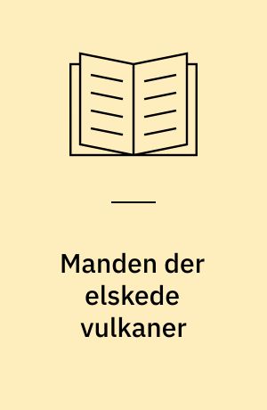 Manden der elskede vulkaner