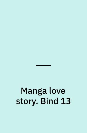 Manga love story : Yura, Makoto og kærligheden. Bind 13