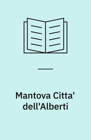 Mantova Citta' dell'Alberti : Il San Sebastiano:Tomba, tempio, cosmo