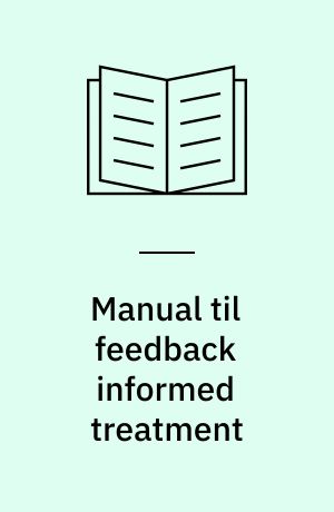 Manual til feedback informed treatment : i myndighedsarbejde med børn & familier